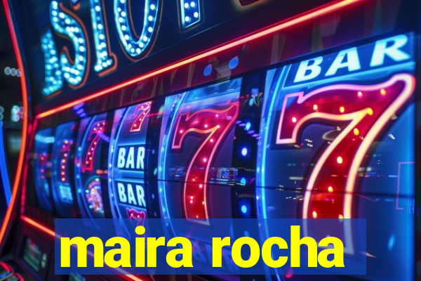 maira rocha